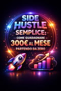 Side Hustle Semplice  Come Guadagnare 300€ al Mese Partendo da Zero