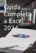 Guida Completa a Excel 2024: Strumenti, Trucchi e Tecniche Avanzate per Professionisti e Appassionati